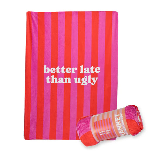 BLANKET - BETTER LATE THAN UGLY