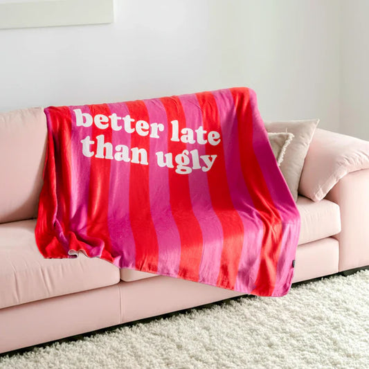 BLANKET - BETTER LATE THAN UGLY